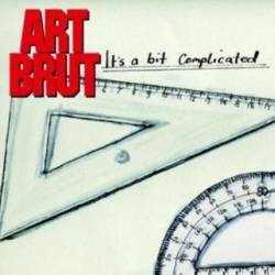 Art Brut : It's a Bit Complicated